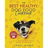 The Best Healthy Dog Food Cookbook: How to Safely Make Easy, Nutritious Meals for Your Best Friend The Best Healthy Dog Food Cookbook: How to Safely Make Easy, Nutritious Meals for Your Best Friend Paperback Kindle Hardcover
