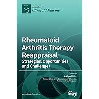 Rheumatoid Arthritis Therapy Reappraisal: Strategies, Opportunities and Challenges Rheumatoid Arthritis Therapy Reappraisal: Strategies, Opportunities and Challenges Hardcover