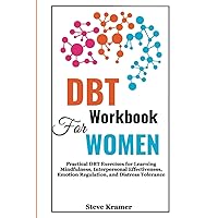 DBT Workbook for Women: Practical DBT Exercises for Learning Mindfulness, Interpersonal Effectiveness, Emotion Regulation, and Distress Tolerance DBT Workbook for Women: Practical DBT Exercises for Learning Mindfulness, Interpersonal Effectiveness, Emotion Regulation, and Distress Tolerance Paperback Kindle