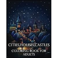 Citi House Castles Coloring Book for Adults: Over 100+ High Quality Pages, Amazing Citi House Castles Designs for Adults, Kids, Toddlers, Children, Citi House Castles Lovers, Fans