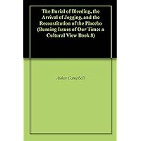 The Burial of Bleeding, the Arrival of Jogging, and the Reconstitution of the Placebo (Burning Issues of Our Time: a Cultural View Book 8)