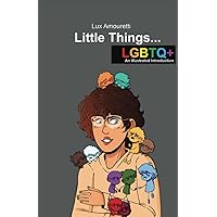 Little Things... LGBTQ+: An Illustrated Introduction
