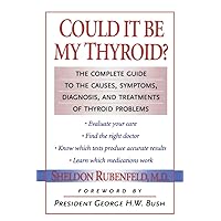 Could It Be My Thyroid?: The Complete Guide to the Causes, Symptoms, Diagnosis, and Treatments of Thyroid Problems Could It Be My Thyroid?: The Complete Guide to the Causes, Symptoms, Diagnosis, and Treatments of Thyroid Problems Paperback