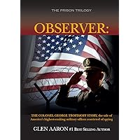 Observer: The Colonel George Trofimoff Story, The Tale of America's Highest-Ranking Military Officer Convicted of Spying (The Prison Trilogy Book 2) Observer: The Colonel George Trofimoff Story, The Tale of America's Highest-Ranking Military Officer Convicted of Spying (The Prison Trilogy Book 2) Kindle Paperback
