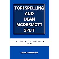 TORI SPELLING AND DEAN MCDERMOTT SPLIT: The Inside Story You Should Know About. TORI SPELLING AND DEAN MCDERMOTT SPLIT: The Inside Story You Should Know About. Kindle Paperback