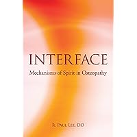 Interface: Mechanisms of Spirit in Osteopathy Interface: Mechanisms of Spirit in Osteopathy Paperback