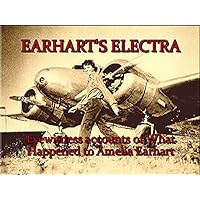 Earhart's Electra: Eyewitness Accounts of What Happened to Amelia's Plane