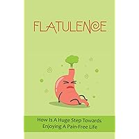 Flatulence: How Is A Huge Step Towards Enjoying A Pain-Free Life