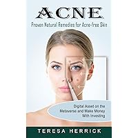 Acne: Proven Natural Remedies for Acne-free Skin (Learn About the Most Recent Updated Natural Acne)