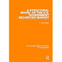 A Structural Model of the U.S. Government Securities Market (Routledge Library Editions: Econometrics) A Structural Model of the U.S. Government Securities Market (Routledge Library Editions: Econometrics) Paperback Kindle Hardcover