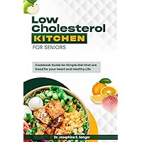Low Cholesterol Kitchen For Seniors: Cookbook Guide For Simple Diet That Are Good For Your Heart And Healthy life Low Cholesterol Kitchen For Seniors: Cookbook Guide For Simple Diet That Are Good For Your Heart And Healthy life Kindle Paperback