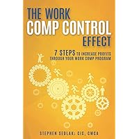 The Work Comp Control Effect: 7 Steps to Increase Profits Through Your Work Comp Program The Work Comp Control Effect: 7 Steps to Increase Profits Through Your Work Comp Program Paperback