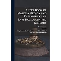 A Text-Book of Materia Medica and Therapeutics of Rare Homoeopathic Remedies: A Supplement to Dr. A. C. Cowperthwaite's 
