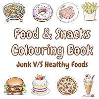 Food & Snacks Coloring Book Junk vs Healthy Food: Simple Big Interactive Designs to Learn Different Types of Food for Kids and Adults. Special Pages Included!