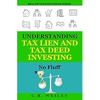 Understanding Tax Lien and Tax Deed Investing: No Fluff (Real Estate Knowledge Series)