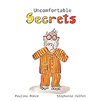 Uncomfortable Secrets.: A children's book that will help prevent child sexual abuse. It teaches children to say no to inappropiate physical contact, ... recognize a trustworthy person to talk to. Uncomfortable Secrets.: A children's book that will help prevent child sexual abuse. It teaches children to say no to inappropiate physical contact, ... recognize a trustworthy person to talk to. Paperback