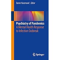 Psychiatry of Pandemics: A Mental Health Response to Infection Outbreak Psychiatry of Pandemics: A Mental Health Response to Infection Outbreak Kindle Paperback