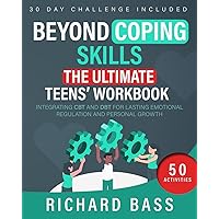 Beyond Coping Skills: The Ultimate Teens' Workbook: Integrating CBT and DBT for Lasting Emotional Regulation and Personal Growth (Successful Parenting) Beyond Coping Skills: The Ultimate Teens' Workbook: Integrating CBT and DBT for Lasting Emotional Regulation and Personal Growth (Successful Parenting) Paperback Kindle