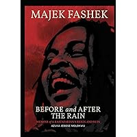 MAJEK FASHEK: BEFORE AND AFTER THE RAIN: MEMOIR of A RASTAFARIAN'S REIGN AND RUIN MAJEK FASHEK: BEFORE AND AFTER THE RAIN: MEMOIR of A RASTAFARIAN'S REIGN AND RUIN Paperback Kindle