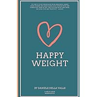 Happy Weight: Unlocking Body Confidence Through Bioindividual Nutrition and Mindfulness Happy Weight: Unlocking Body Confidence Through Bioindividual Nutrition and Mindfulness Paperback Kindle Audible Audiobook