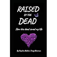 Raised By The Dead: How The Dead Saved My Life Raised By The Dead: How The Dead Saved My Life Paperback