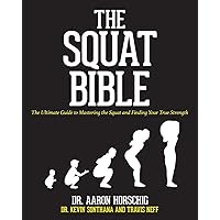 The Squat Bible: The Ultimate Guide to Mastering the Squat and Finding Your True Strength The Squat Bible: The Ultimate Guide to Mastering the Squat and Finding Your True Strength Paperback Kindle Spiral-bound