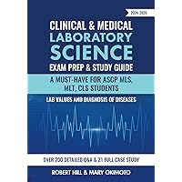 Clinical & Medical Laboratory Science Exam Prep & Study Guide 2024-2025: A Must-Have for ASCP MLS, MLT, CLS Students Lab Values and Diagnosis of Diseases Over 200 Detailed Q&A & 21 Full Case study Clinical & Medical Laboratory Science Exam Prep & Study Guide 2024-2025: A Must-Have for ASCP MLS, MLT, CLS Students Lab Values and Diagnosis of Diseases Over 200 Detailed Q&A & 21 Full Case study Kindle Paperback Hardcover