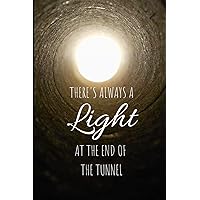 There's Always Light at the End of the Tunnel; Don’t; Give Up; Inspirational Journal 6X9 Notebook for Daily Positivity and Motivation; Goal Tracking, Inspiring Happiness and Killing Negativity