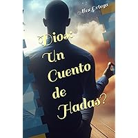 Dios: Un Cuento de Hadas? (Spanish Edition) Dios: Un Cuento de Hadas? (Spanish Edition) Kindle Hardcover Paperback