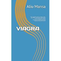VIAGRA: The complete guide on viagra usage, side effects, precautions and how to use it correctly for erectile dysfunction treatment and long lasting sexual performance