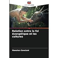 Relation entre la foi évangélique et les cultures (French Edition)