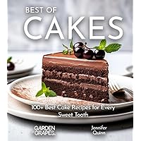 Best of Cakes Cookbook: Unveil 100+ Best Cake Recipes for Every Sweet Tooth