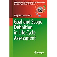 Goal and Scope Definition in Life Cycle Assessment (LCA Compendium – The Complete World of Life Cycle Assessment) Goal and Scope Definition in Life Cycle Assessment (LCA Compendium – The Complete World of Life Cycle Assessment) Kindle Hardcover Paperback