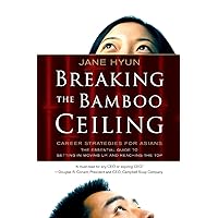 Breaking the Bamboo Ceiling: Career Strategies for Asians Breaking the Bamboo Ceiling: Career Strategies for Asians Paperback Kindle Hardcover