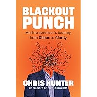 Blackout Punch: An Entrepreneur’s Journey from Chaos to Clarity Blackout Punch: An Entrepreneur’s Journey from Chaos to Clarity Paperback Hardcover