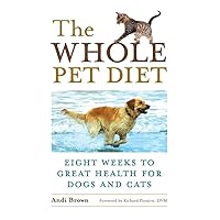 The Whole Pet Diet: Eight Weeks to Great Health for Dogs and Cats The Whole Pet Diet: Eight Weeks to Great Health for Dogs and Cats Paperback