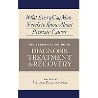 What Every Gay Man Needs to Know About Prostate Cancer What Every Gay Man Needs to Know About Prostate Cancer Paperback Kindle