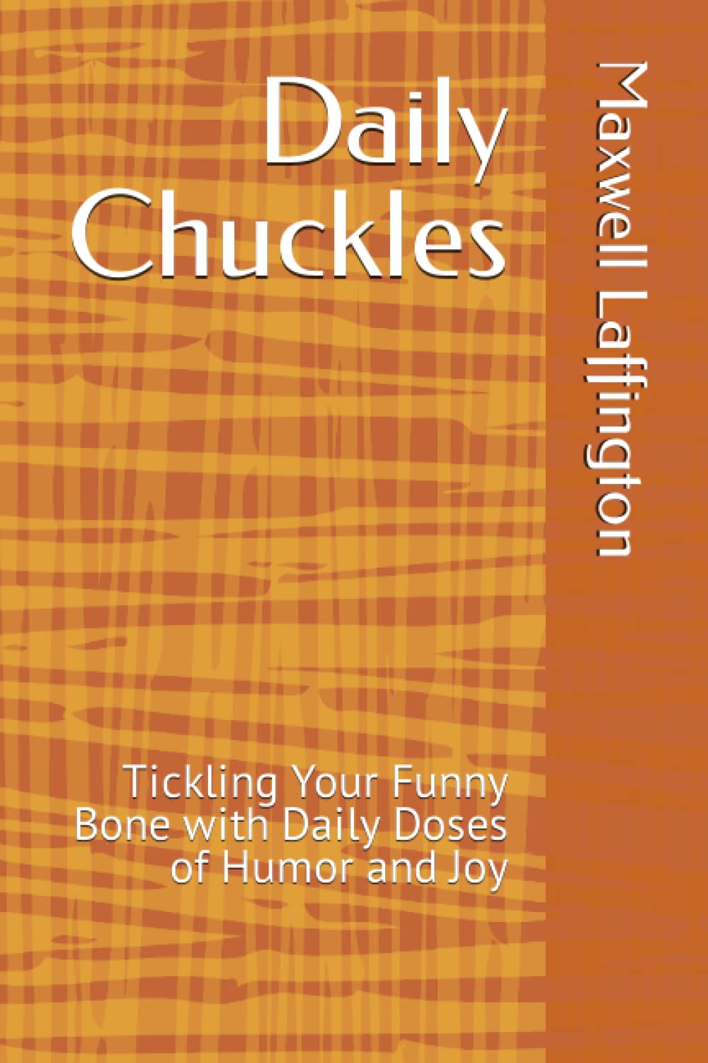 Daily Chuckles: A Lighthearted Laugh Journal for Everyday Smiles: Tickling Your Funny Bone with Daily Doses of Humor and Joy