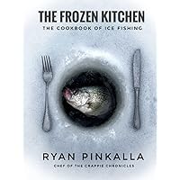 The Frozen Kitchen: The Cookbook of Ice Fishing