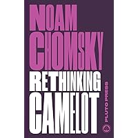 Rethinking Camelot: JFK, the Vietnam War, and U.S. Political Culture (Chomsky Perspectives) [Paperback] [Sep 16, 2015] Noam Chomsky Rethinking Camelot: JFK, the Vietnam War, and U.S. Political Culture (Chomsky Perspectives) [Paperback] [Sep 16, 2015] Noam Chomsky Paperback