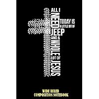 All i need jeep and a whole lot of jesus today is Wide Ruled Composition Notebook: A Bible Study Notebook, Jesus Journal For Women, For Men, For Girl, For boy | Speical Black Cover