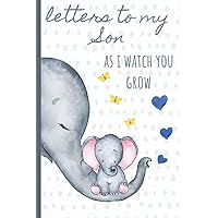 Letters to my Son as I watch you grow: Blank Journal, A thoughtful Gift for New Mothers,Parents. Write Memories now ,Read them later & Treasure this lovely time capsule keepsake forever, Elephant,grey Letters to my Son as I watch you grow: Blank Journal, A thoughtful Gift for New Mothers,Parents. Write Memories now ,Read them later & Treasure this lovely time capsule keepsake forever, Elephant,grey Paperback Hardcover