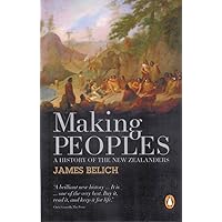 Making Peoples: A History of the New Zealanders From Polynesian Making Peoples: A History of the New Zealanders From Polynesian Kindle Paperback Hardcover Mass Market Paperback