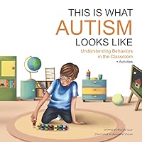This Is What Autism Looks Like: Understanding Behaviors in the Classroom (This Is What It Looks Like) This Is What Autism Looks Like: Understanding Behaviors in the Classroom (This Is What It Looks Like) Paperback