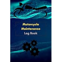 Motorcycle Maintenance Log Book: 121 Pages, For Motorcycle owners To Keep Track Of Maintenance Information