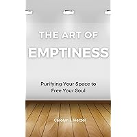 The Art of Emptiness: Purifying Your Space to Free Your Soul The Art of Emptiness: Purifying Your Space to Free Your Soul Kindle Paperback
