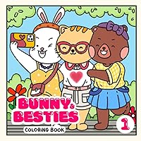 Bunny and Besties Coloring Book: A Simple and Cute Coloring Book for Adults, Teens and Kids to Prompt Relaxation and Fun (Cute Coloring Books for Adults) Bunny and Besties Coloring Book: A Simple and Cute Coloring Book for Adults, Teens and Kids to Prompt Relaxation and Fun (Cute Coloring Books for Adults) Paperback