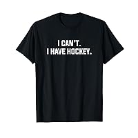 I Can't I Have Hockey Funny Excuse Saying Slogan T-Shirt