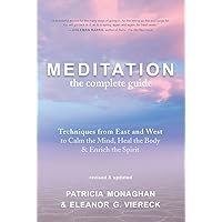 Meditation: The Complete Guide: Techniques from East and West to Calm the Mind, Heal the Body, and Enrich the Spirit Meditation: The Complete Guide: Techniques from East and West to Calm the Mind, Heal the Body, and Enrich the Spirit Kindle Paperback