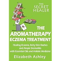 The Aromatherapy Eczema Treatment: The Professional Aromatherapist’s Guide to Healing Eczema, Itchy Skin Rashes and Atopic Dermatitis with Essential Oils ... Medicine. (The Secret Healer Book 5) The Aromatherapy Eczema Treatment: The Professional Aromatherapist’s Guide to Healing Eczema, Itchy Skin Rashes and Atopic Dermatitis with Essential Oils ... Medicine. (The Secret Healer Book 5) Kindle Paperback
